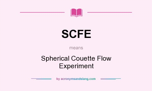 What does SCFE mean? It stands for Spherical Couette Flow Experiment