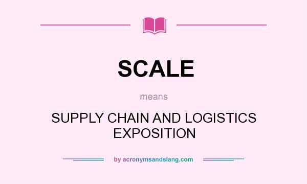 What does SCALE mean? It stands for SUPPLY CHAIN AND LOGISTICS EXPOSITION