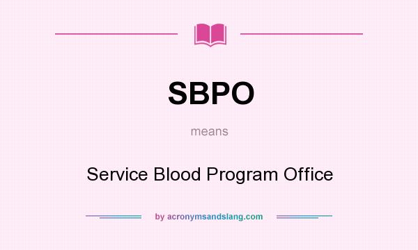 What does SBPO mean? It stands for Service Blood Program Office
