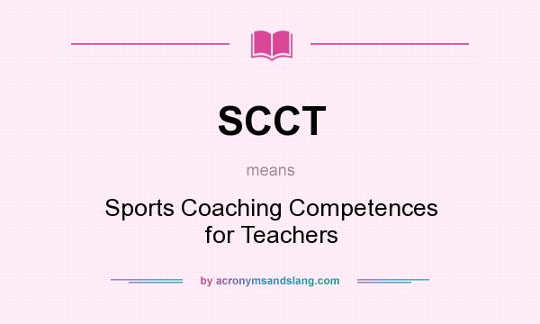 What does SCCT mean? It stands for Sports Coaching Competences for Teachers