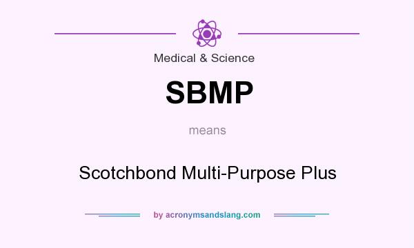 What does SBMP mean? It stands for Scotchbond Multi-Purpose Plus