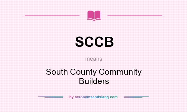 What does SCCB mean? It stands for South County Community Builders