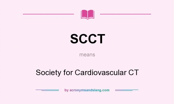 What does SCCT mean? It stands for Society for Cardiovascular CT