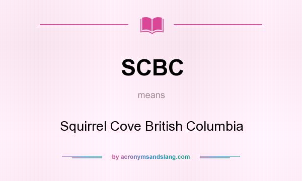 What does SCBC mean? It stands for Squirrel Cove British Columbia