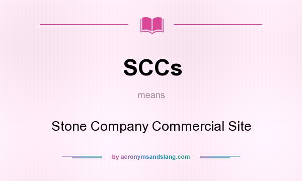 What does SCCs mean? It stands for Stone Company Commercial Site