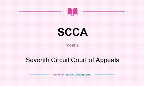 What does SCCA mean? It stands for Seventh Circuit Court of Appeals