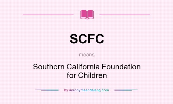 What does SCFC mean? It stands for Southern California Foundation for Children