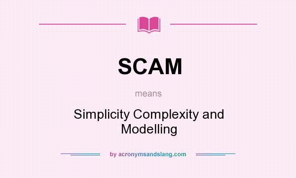 What does SCAM mean? It stands for Simplicity Complexity and Modelling