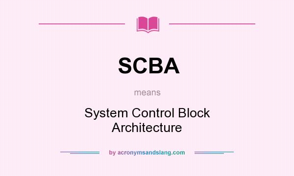 What does SCBA mean? It stands for System Control Block Architecture