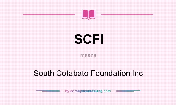What does SCFI mean? It stands for South Cotabato Foundation Inc