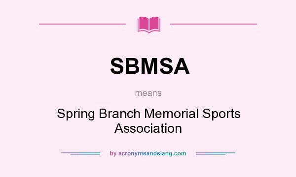 What does SBMSA mean? It stands for Spring Branch Memorial Sports Association
