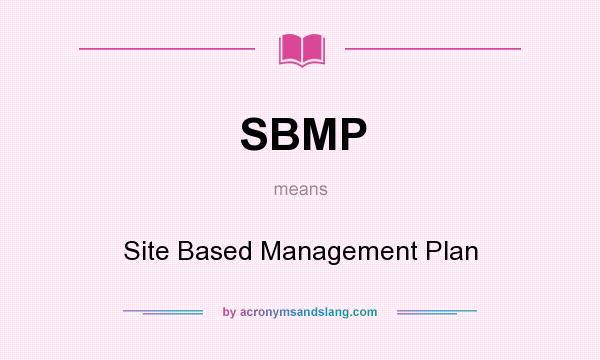 What does SBMP mean? It stands for Site Based Management Plan