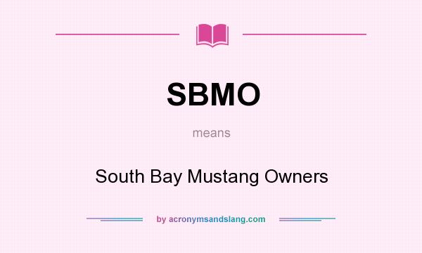 What does SBMO mean? It stands for South Bay Mustang Owners