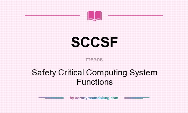 What does SCCSF mean? It stands for Safety Critical Computing System Functions