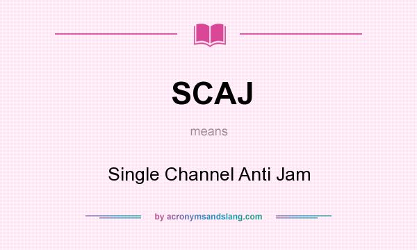 What does SCAJ mean? It stands for Single Channel Anti Jam