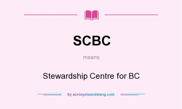 What does SCBC mean? It stands for Stewardship Centre for BC