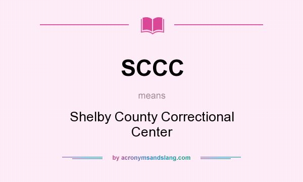 What does SCCC mean? It stands for Shelby County Correctional Center