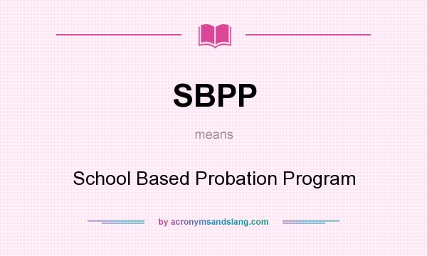 What does SBPP mean? It stands for School Based Probation Program