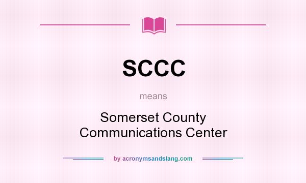 What does SCCC mean? It stands for Somerset County Communications Center
