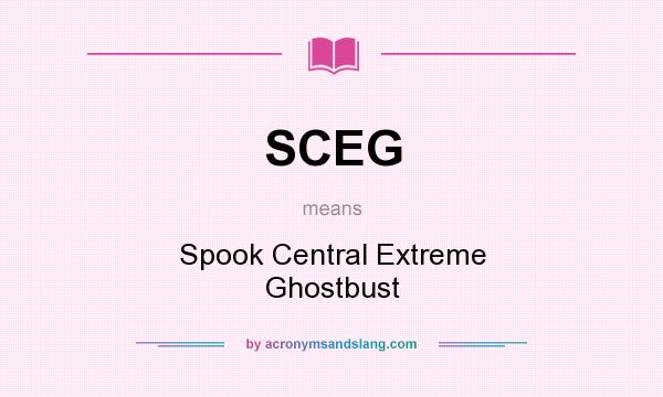 What does SCEG mean? It stands for Spook Central Extreme Ghostbust