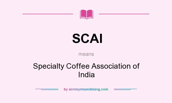 What does SCAI mean? It stands for Specialty Coffee Association of India