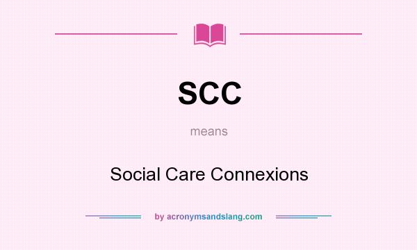 What does SCC mean? It stands for Social Care Connexions