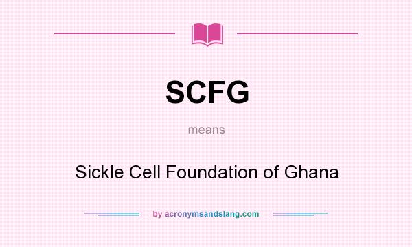 What does SCFG mean? It stands for Sickle Cell Foundation of Ghana