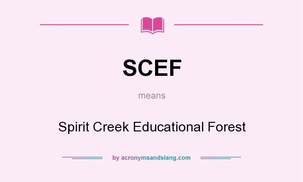 What does SCEF mean? It stands for Spirit Creek Educational Forest