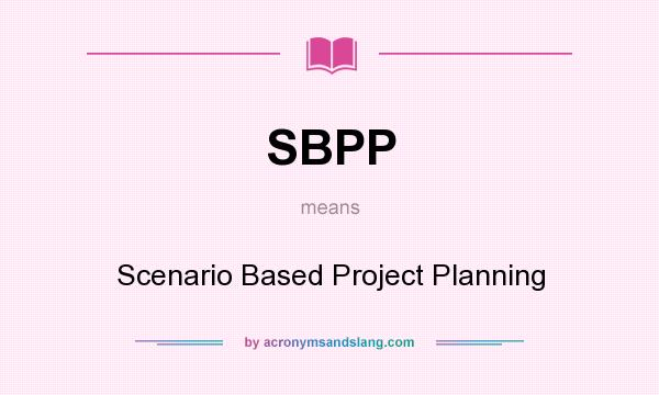 What does SBPP mean? It stands for Scenario Based Project Planning