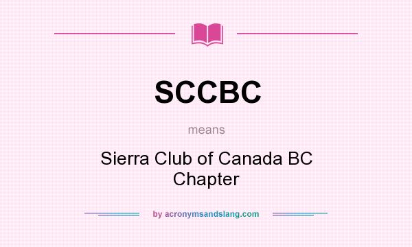 What does SCCBC mean? It stands for Sierra Club of Canada BC Chapter