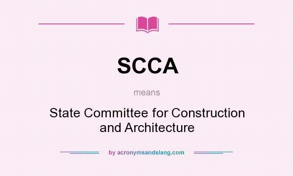 What does SCCA mean? It stands for State Committee for Construction and Architecture