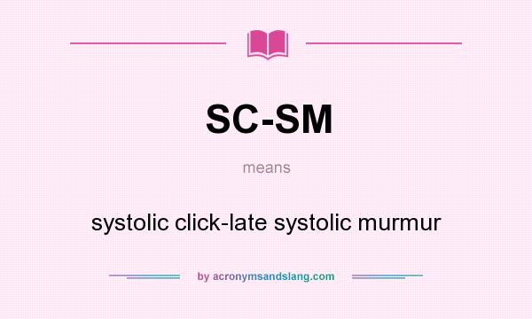 What does SC-SM mean? It stands for systolic click-late systolic murmur