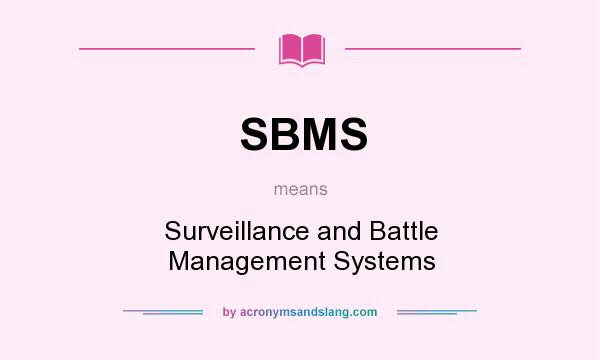 What does SBMS mean? It stands for Surveillance and Battle Management Systems
