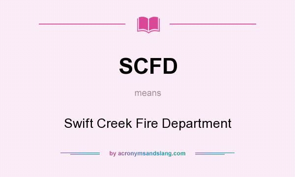 What does SCFD mean? It stands for Swift Creek Fire Department