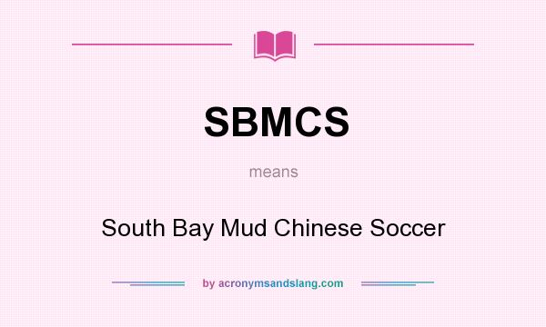 What does SBMCS mean? It stands for South Bay Mud Chinese Soccer