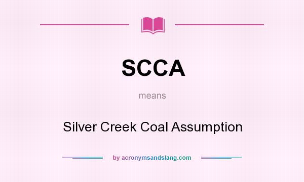 What does SCCA mean? It stands for Silver Creek Coal Assumption