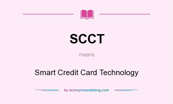 What does SCCT mean? It stands for Smart Credit Card Technology