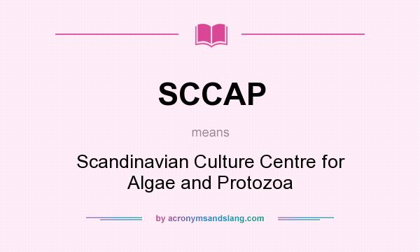 What does SCCAP mean? It stands for Scandinavian Culture Centre for Algae and Protozoa