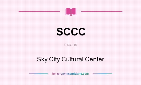 What does SCCC mean? It stands for Sky City Cultural Center