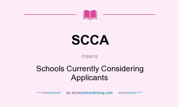 What does SCCA mean? It stands for Schools Currently Considering Applicants