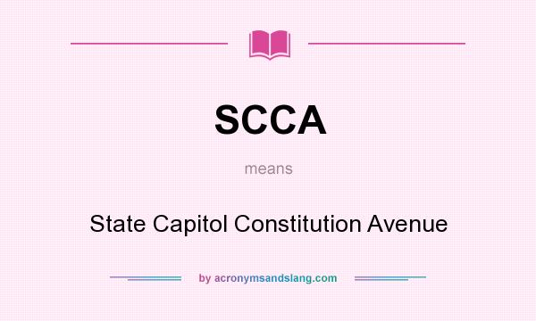 What does SCCA mean? It stands for State Capitol Constitution Avenue
