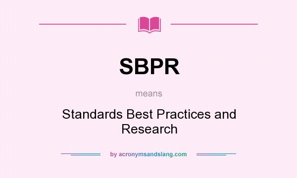 What does SBPR mean? It stands for Standards Best Practices and Research
