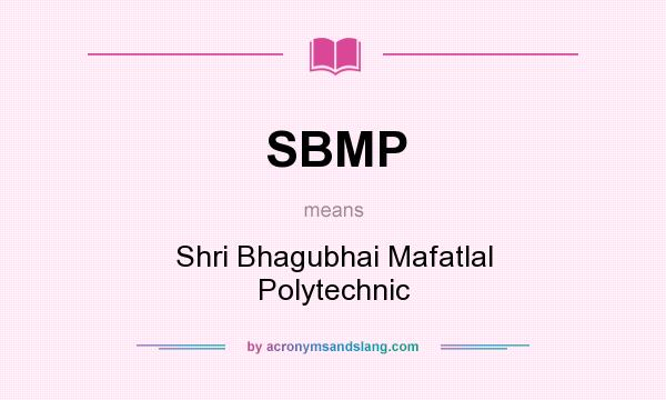 What does SBMP mean? It stands for Shri Bhagubhai Mafatlal Polytechnic