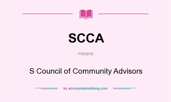 What does SCCA mean? It stands for S Council of Community Advisors
