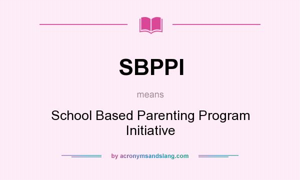 What does SBPPI mean? It stands for School Based Parenting Program Initiative