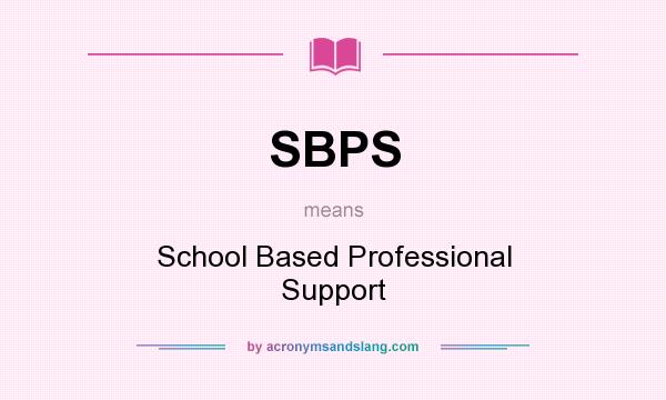 What does SBPS mean? It stands for School Based Professional Support