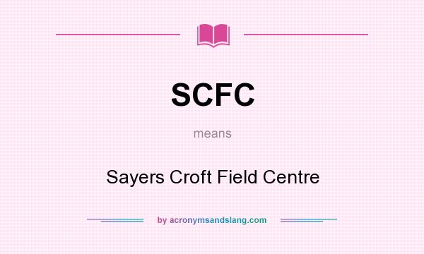 What does SCFC mean? It stands for Sayers Croft Field Centre