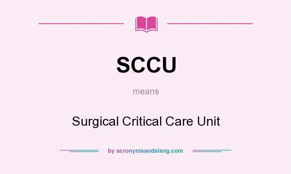 What does SCCU mean? It stands for Surgical Critical Care Unit