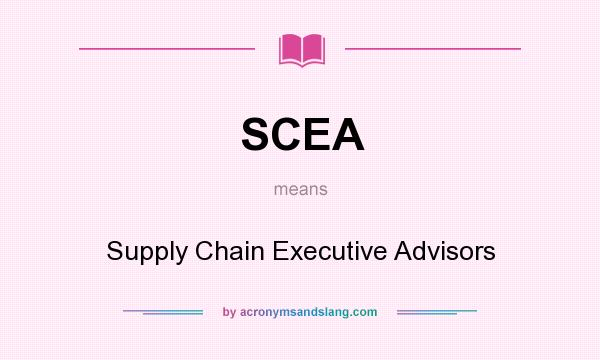 What does SCEA mean? It stands for Supply Chain Executive Advisors