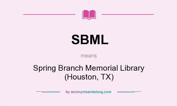 What does SBML mean? It stands for Spring Branch Memorial Library (Houston, TX)